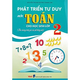 Phát Triển Tư Duy Môn Toán Cho Học Sinh Lớp 2 (Theo Chương Trình GDPT Mới)_EDU