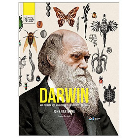 Những trí tuệ vĩ đại - darwin nhà tự nhiên học, hành trình vĩ đại và thuyết tiến hóa