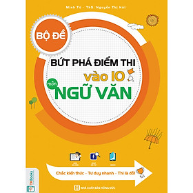 Bộ Đề Bứt Phá Điểm Thi Vào 10 Môn Ngữ Văn - Chắc Kiến Thức, Tư Duy Nhanh, Thi Là Đỗ ( tặng kèm bookmark )