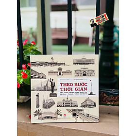(Bìa cứng, in màu) THEO BƯỚC THỜI GIAN - Các Công Trình Tiêu Biểu Của Sài Gòn - Thành Phố Hồ Chí Minh - Võ Thị Mai Chi, Hồ Quốc Cường - NXB Kim Đồng