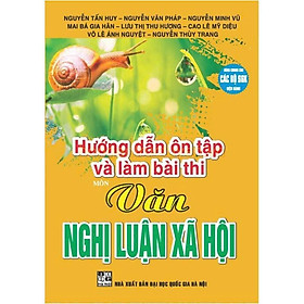 Hướng Dẫn Ôn Tập Và Làm Bài Thi Môn Văn Nghị Luận Xã Hội - Dùng Chung Các Bộ Sgk Hiện Hành - Hồng Ân