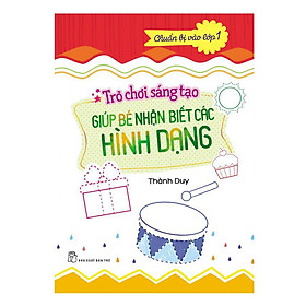 Nơi bán Chuẩn Bị Vào Lớp 1 - Trò Chơi Sáng Tạo Giúp Bé Nhận Biết Các Hình Dạng - Giá Từ -1đ