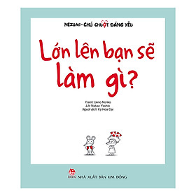 Nezumi - Chú Chuột Đáng Yêu Lớn Lên Bạn Sẽ Làm Gì? (Tái Bản 2019)