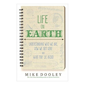 Life On Earth: Understanding Who We are, How We Got Here And What May Lie Ahead