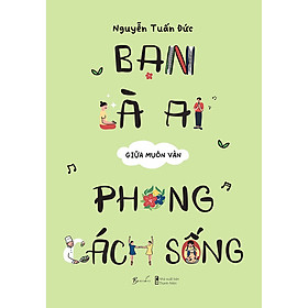 Sách Bạn Là Ai Giữa Muôn Vàn Phong Cách Sống