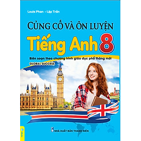 Sách - Củng Cố Và Ôn Luyện Tiếng Anh 8 - Biên soạn theo chương trình GDPT mới - Global Success - ndbooks