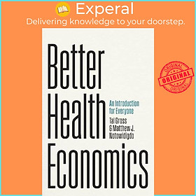 Sách - Better Health Economics - An Introduction for Everyone by Tal Gross (UK edition, paperback)