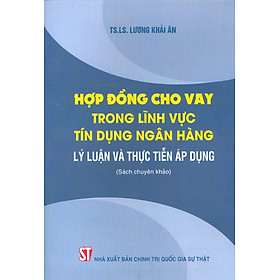 Hợp Đồng Cho Vay Trong Lĩnh Vực Tín Dụng Ngân Hàng - Lý Luận Và Thực Tiễn Áp Dụng