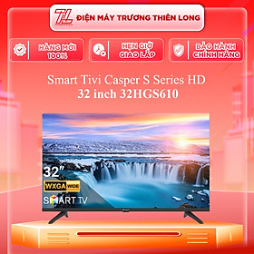 Smart TV Casper S Series 32 inch 32HGS610 Hàng chính hãng 