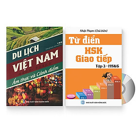 Combo 2 sách: Du lịch Việt Nam - Ẩm thực và Cảnh Điểm + Từ Điển HSK - Giao Tiếp (Tập 3 - HSK6) (Sách song ngữ Trung Việt có Pinyin) (Có Audio nghe) + DVD quà tặng