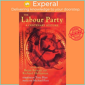 Sách - The Labour Party - A Centenary History by R. Heffernan (UK edition, paperback)