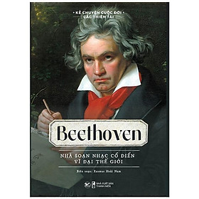 [Download Sách] Beethoven - Nhà Soạn Nhạc Cổ Điển Vĩ Đại Thế Giới