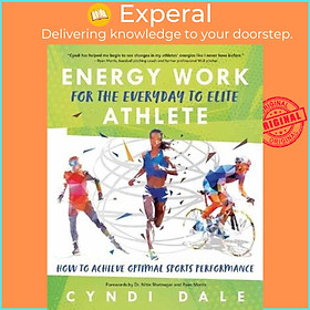 Sách - Energy Work for the Everyday to Elite Athlete : How to Achieve Optimal Spor by Cyndi Dale (US edition, paperback)