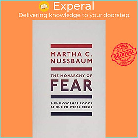Sách - The Monarchy of Fear - A Philosopher Looks at Our Political Cr by Martha C. Nussbaum (UK edition, paperback)