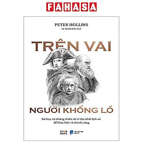 Trên Vai Người Khổng Lồ - Bài Học Từ Những Thiên Tài Vĩ Đại Nhất Lịch Sử Để Khác Biệt Và Thành Công