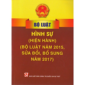 Bộ Luật Hình Sự (Hiện Hành) – Bộ Luật Năm 2015, Sửa Đổi, Bổ Sung Năm 2017