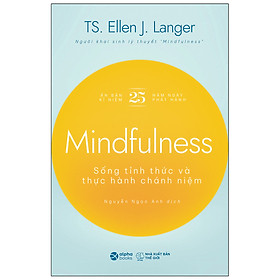 Sách - Mindfullness - Sống Thức Tỉnh Và Thực Hành Chánh Niệm (TS. Ellen J. Langer) 159K