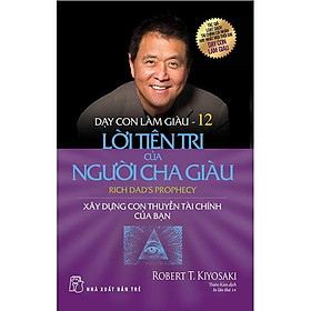 Sách Dạy Con Làm Giàu 12 - Lời Tiên Tri Của Người Cha Giàu (Tái bản năm 2023)