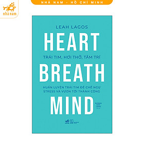 Sách - Trái tim, hơi thở, tâm trí: Huấn luyện trái tim để chế ngự stress và vươn tới thành công (Nhã Nam HCM)