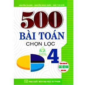 Sách - 500 Bài Toán Chọn Lọc Lớp 4 (Dùng Chung Cho Các Bộ SGK Hiện Hành