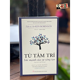 TỪ TÂM TRÍ – Sức mạnh của sự sáng tạo – Sir Ken Robinson – Quế Hương dịch – Tân Việt Books – NXB Sư Phạm (bìa mềm)