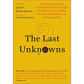 [Download Sách] The Last Unknowns: Deep, Elegant, Profound Unanswered Questions About the Universe, the Mind, the Future of Civilization, and the Meaning of Life