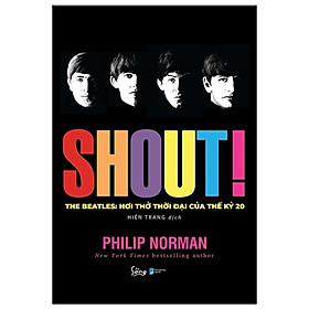 Sách Shout! The Beatles - Hơi Thở Thời Đại Của Thế Kỷ 20 - Alphabooks - BẢN QUYỀN - Alphabooks