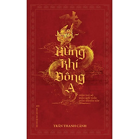 Sách Hùng Khí Đông A - Ấn Bản Đặc Biệt Nhân Dịp Kỷ Niệm 800 Năm Vương Triều Trần (1225 - 2025)