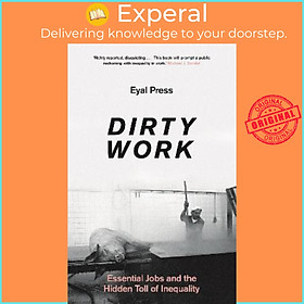 Sách - Dirty Work : Essential Jobs and the Hidden Toll of Inequality by Eyal Press (UK edition, paperback)