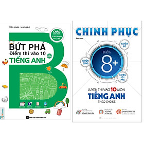 ComboBứt Phá Điểm Thi Vào 10 Môn Tiếng Anh+Chinh Phục Luyện Thi Vào Lớp 10 Môn Tiếng Anh Theo Chủ Đề