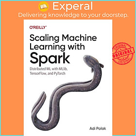 Sách - Scaling Machine Learning with Spark - Distributed ML with MLlib, TensorFlow, by Adi Polak (UK edition, paperback)