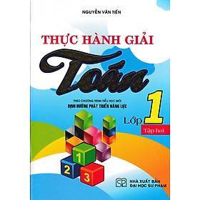 Thực Hành Giải Toán Lớp 1 Tập 2 -Theo Chương Trình Tiểu Học Mới Định Hướng Phát Triển Năng Lực( NVT)