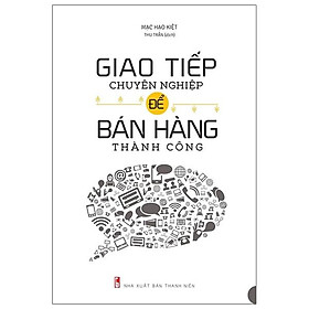 Hình ảnh Giao Tiếp Chuyên Nghiệp Để Bán Hàng Thành Công (Tái Bản 2021)