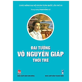 Đại Tướng Võ Nguyên Giáp Thời Trẻ (Tái Bản 2022)