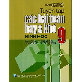 Sách - Tuyển Tập Các Bài Toán Hay Và Khó Hình Học Lớp 9