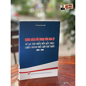CHÍNH SÁCH ĐỐI NGOẠI CỦA HOA KỲ từ sau nội chiến đến kết thúc chiến tranh thế giới thứ nhất (1865 – 1918) – Dương Quang Hiệp – Nxb Chính trị Quốc gia Sự thật – bìa mềm