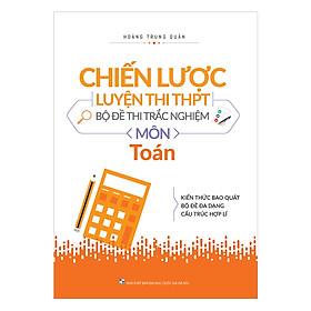 Chiến lược luyện thi THPT - Bộ đề thi môn Toán 2019 