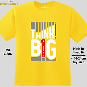 THINK BIG, mã G286. Áo thun siêu đẹp cho cả gia đình. Form unisex cho nam nữ, trẻ em, bé trai gái. Quà tặng ý nghĩa