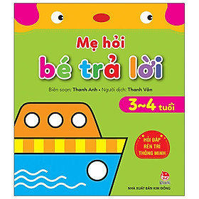 Mẹ Hỏi Bé Trả Lời - Hỏi Đáp Rèn Trí Thông Minh - 3-4 Tuổi