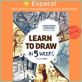 Sách - Learn to Draw in 5 Weeks - A Beginner's Workbook for All Ages by KritzelPixel (UK edition, paperback)