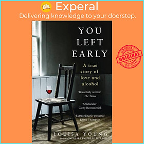 Sách - You Left Early - A True Story of Love and Alcohol by Louisa Young (UK edition, paperback)