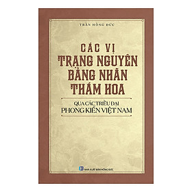 Hình ảnh sách Các Vị Trạng Nguyên, Bảng Nhãn, Thám Hoa Qua Các Triều Đại Phong Kiến Việt Nam