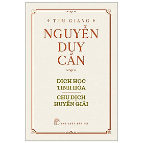 Download sách Thu Giang Nguyễn Duy Cần - Dịch Học Tinh Hoa, Chu Dịch Huyền Giải _BOOKCITY