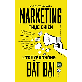 Sách - Marketing Thực Chiến Và Truyền Thông Bất Bại - Alberto Savoia