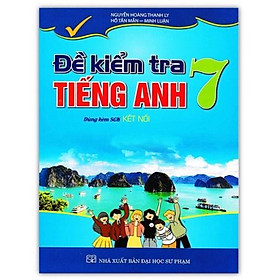 Hình ảnh Sách - Đề Kiểm Tra Tiếng Anh Lớp 7 ( Dùng Kèm Sách Giáo khoa Kết Nối )