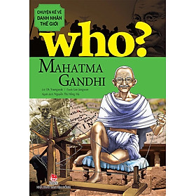 Sách - Who? Chuyện kể về danh nhân thế giới - MAHATMA GANDHI