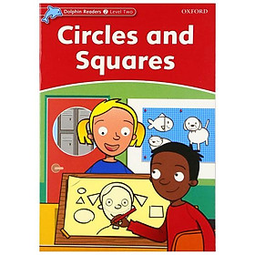 Dolphin Readers Level 2: Circles And Squares - Đang cập nhật