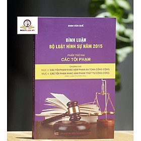 Bình luận Bộ luật Hình sự năm 2015 (Phần thứ hai – Các tội phạm), Chương XXI, Mục 3, 4: Các tội phạm khác xâm pham an toàn, trật tự công cộng