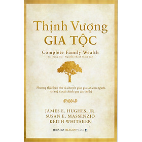 Thịnh vượng gia tộc : Phương thức bảo tồn và chuyển giao gia sản con người, trí tuệ và tài chính qua các thế hệ