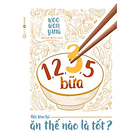 Download sách 1,2,3,5 Bữa - Nói Tóm Lại Ăn Thế Nào Là Tốt ?